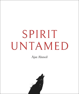Spirit Untamed - Ajaz Ahmed
