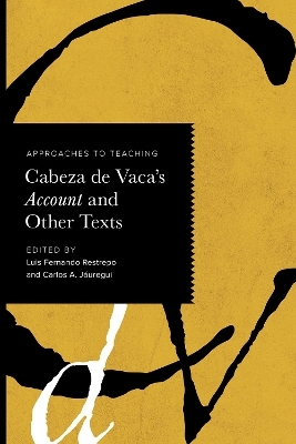 Approaches to Teaching Cabeza De Vaca's Account and Other Texts - 