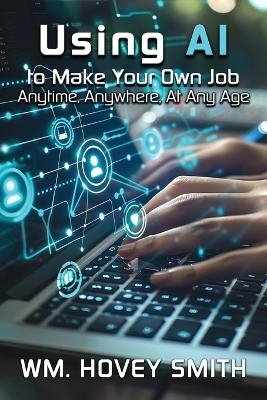 Using AI To Make Your Own Job - Wm Hovey Smith