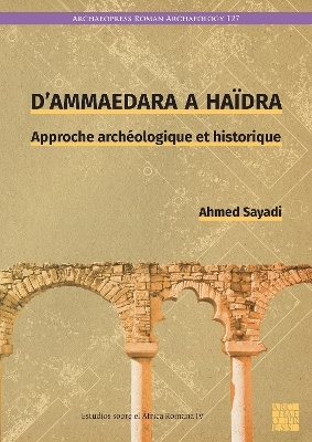 D&rsquo;Ammaedara &agrave; Ha&iuml;dra - Ahmed Sayadi