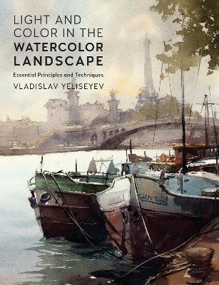 Light and Color in the Watercolor Landscape - Vladislav Yeliseyev