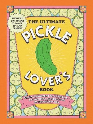 The Ultimate Pickle Lover's Book - Princess Gabbara, Kelly Jaggers