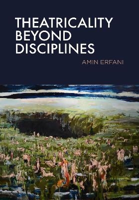Theatricality Beyond Disciplines - Amin Erfani