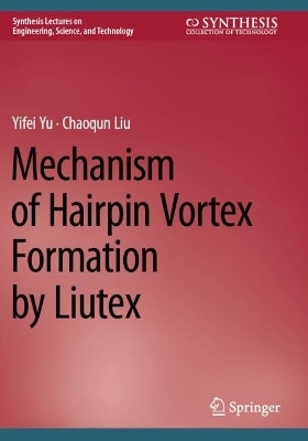 Mechanism of Hairpin Vortex Formation by Liutex - Yifei Yu, Chaoqun Liu