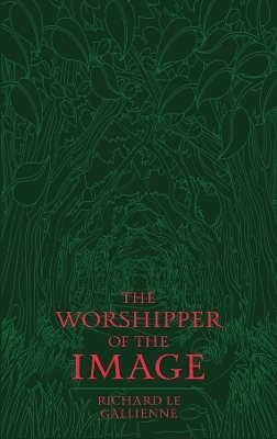 The Worshipper of the Image - Richard Le Gallienne
