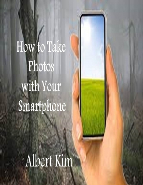 How to Take Photos With Your Smartphone -  Albert Kim
