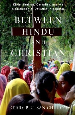 Between Hindu and Christian - Kerry P. C. San Chirico