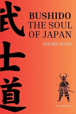 Bushido, the Soul of Japan -  Nitobe Inazō
