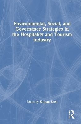 Environmental, Social, and Governance Strategies in the Hospitality and Tourism Industry - 