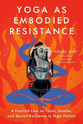 Yoga as Embodied Resistance - Anjali Rao