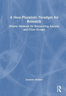 A New Pluralistic Paradigm for Research - Susanne Vosmer