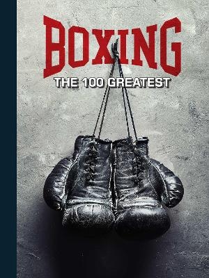 Boxing: The 100 Greatest Fighters [UK]