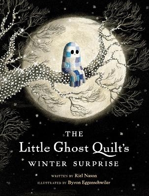 The Little Ghost Quilt's Winter Surprise - Riel Nason, Byron Eggenschwiler