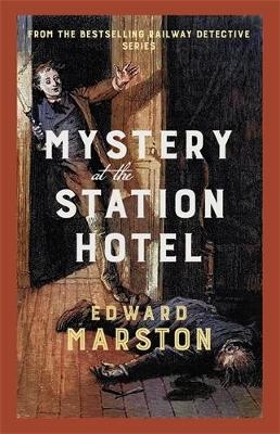 Mystery at the Station Hotel - Edward Marston