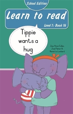 Learn to read (Level 1 Book 16): Tippie wants a hug (School Edition) - Reinette Lombard, Jos&eacute; Palmer, Jess Anne Cullen