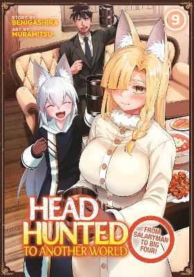 Headhunted to Another World: From Salaryman to Big Four! Vol. 9 -  Benigashira