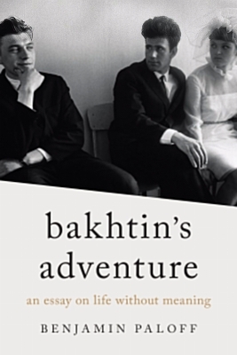 Bakhtin's Adventure - Benjamin Paloff