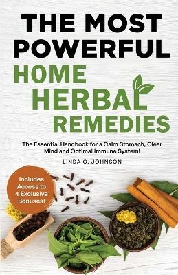 The Most Powerful Home Herbal Remedies - Linda C Johnson