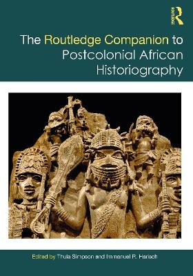 The Routledge Companion to Postcolonial African Historiography - 