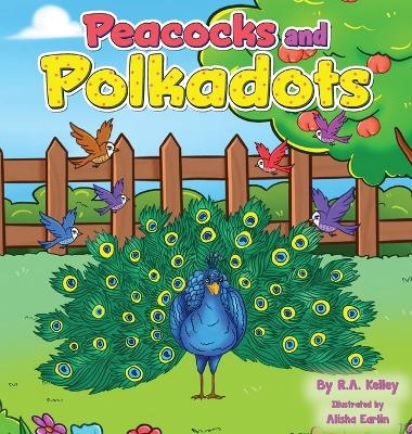 Peacocks and Polka dots - R a Kelley