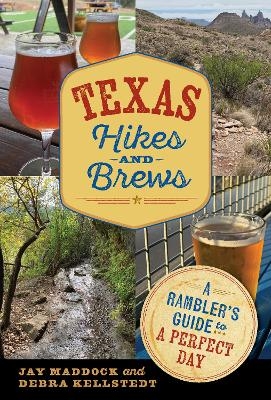 Texas Hikes and Brews - Jason E. Maddock, Debra Kellstedt