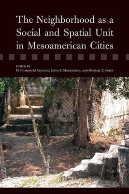 The Neighborhood As a Social and Spatial Unit in Mesoamerican Cities