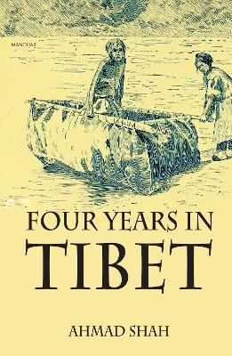 Four Years in Tibet - Ahmed Shah