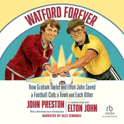 Watford Forever - John Preston, Sir Elton John