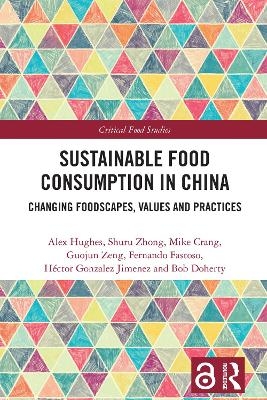 Sustainable Food Consumption in China - Alex Hughes, Shuru Zhong, Mike Crang, Guojun Zeng, Fernando Fastoso