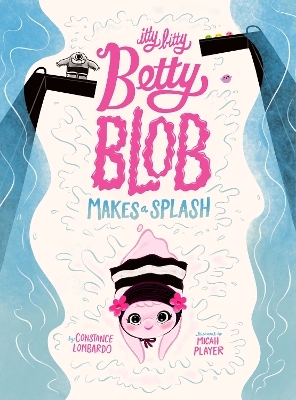 Itty Bitty Betty Blob Makes a Splash - Constance Lombardo