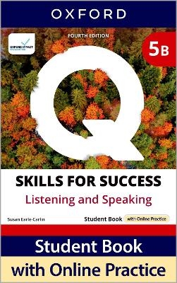 Q: Skills for Success Fourth Edition Level 5 Listening and Speaking Student Book B with Online Practice - Nigel A. Caplan, Scott Roy Douglas, Susan Earle-Carlin