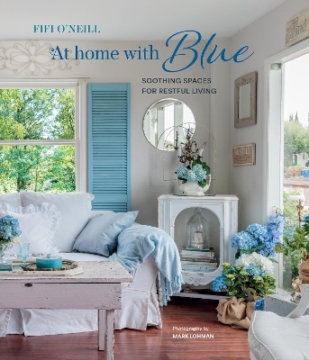 At Home with Blue: Soothing spaces for restful living - Fifi O'Neill