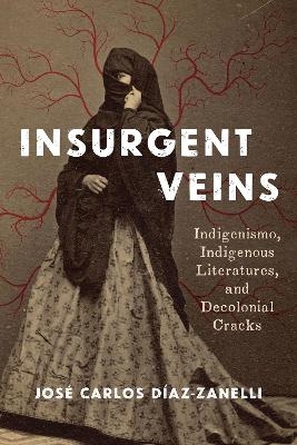 Insurgent Veins - Jos&eacute; Carlos D&iacute;az Zanelli