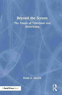 Beyond the Screen - Frank A. Aycock