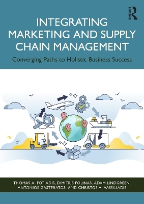 Integrating Marketing and Supply Chain Management - Thomas A. Fotiadis, Dimitris Folinas, Adam Lindgreen, Antonios Gasteratos, Christos A. Vassiliadis