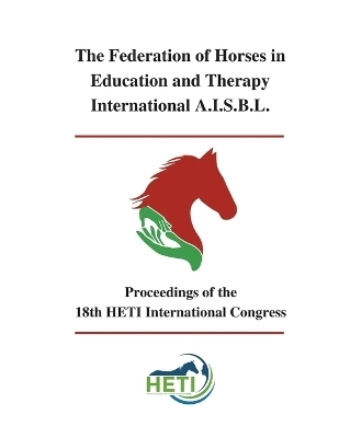Proceedings of the 18th HETI International Congress - The Federation of Horses A I S B L