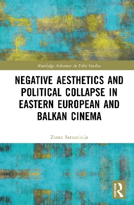 Negative Aesthetics and Political Collapse in Eastern European and Balkan Cinema