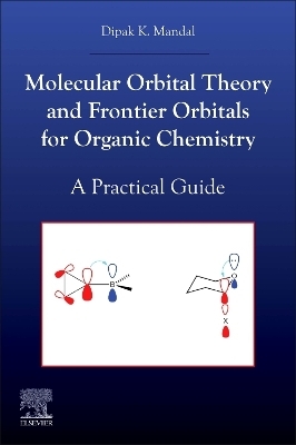 Molecular Orbital Theory and Frontier Orbitals for Organic Chemistry - Dipak Kumar Mandal