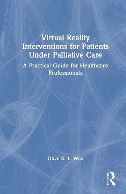 Virtual Reality Interventions for Patients Under Palliative Care - Olive K. L. Woo