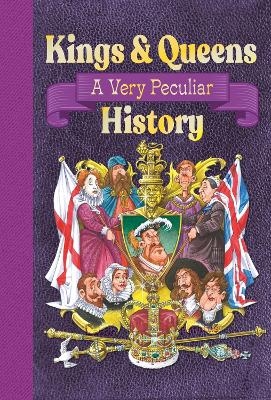 Kings & Queens Of Great Britain: A Very Peculiar History - Antony Mason, Mason Antony