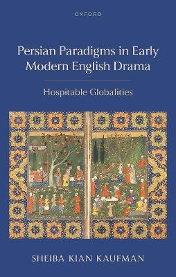 Persian Paradigms in Early Modern English Drama