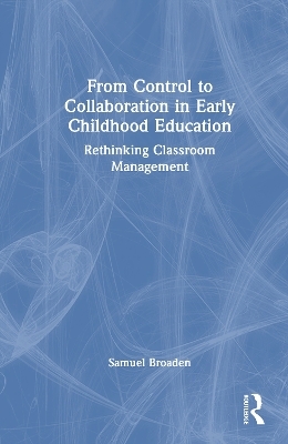 From Control to Collaboration in Early Childhood Education - Samuel Broaden