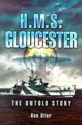 HMS Gloucester: The Untold Story - Ken Otter