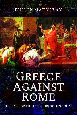 Greece Against Rome - Philip Matyszak