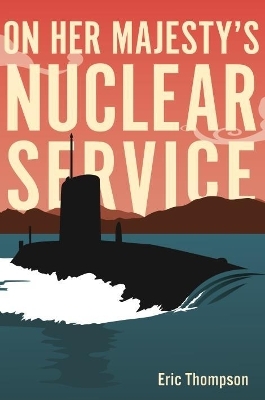 On Her Majesty's Nuclear Service - Eric Thompson