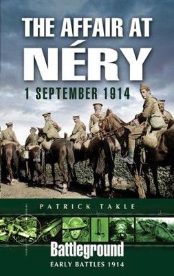 Affair at Nery: 1 September 1914 - Patrick Takle