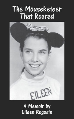 The Mouseketeer That Roared - Eileen Rogosin