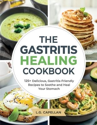 The Gastritis Healing Cookbook - L G Capellan