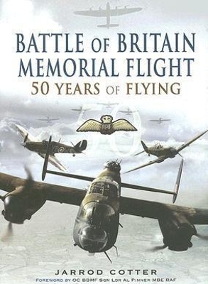 Battle of Britain Memorial Flight: 50 Years of Flying - Jarrod Cotter