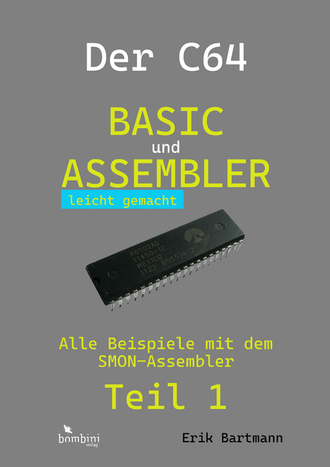 Der C64 -- Basic und Assembler leicht gemacht - Erik Bartmann